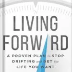 خرید و دانلود نسخه کامل کتاب Living Forward: A Proven Plan to Stop Drifting and Get the Life You Want by Michael Hyatt PDF