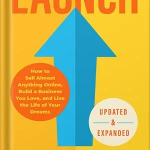 خرید و دانلود نسخه کامل کتاب Launch (Updated & Expanded Edition): How to Sell Almost Anything Online, Build a Business You Love, and Live the Life of Your Dreams by Jeff Walker PDF