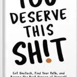 خرید و دانلود نسخه کامل کتاب You Deserve This Sh!t: Get Unstuck, Find Your Path, and Become the Best Version of Yourself by Jordan Tarver PDF