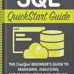 خرید و دانلود نسخه کامل کتاب SQL QuickStart Guide: The Simplified Beginner’s Guide to Managing, Analyzing, and Manipulating Data With SQL by Walter Shields PDF