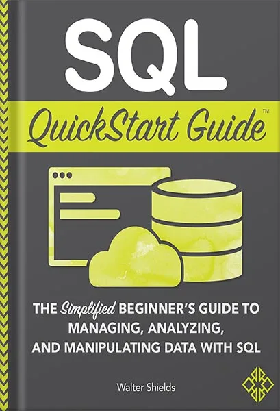 225-New-PNG-Version-17-2-2.jpg خرید و دانلود نسخه کامل کتاب SQL QuickStart Guide: The Simplified Beginner’s Guide to Managing, Analyzing, and Manipulating Data With SQL by Walter Shields PDF - تصویر 1