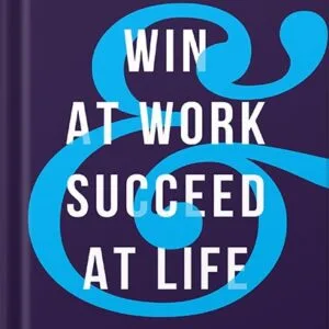 خرید و دانلود نسخه کامل کتاب Win at Work and Succeed at Life: 5 Principles to Free Yourself from the Cult of Overwork by Michael Hyatt PDF