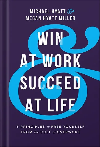 225-New-PNG-Version-17-4-1.jpg خرید و دانلود نسخه کامل کتاب Win at Work and Succeed at Life: 5 Principles to Free Yourself from the Cult of Overwork by Michael Hyatt PDF - تصویر 1