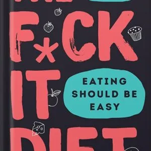 خرید و دانلود نسخه کامل کتاب The F*ck It Diet: Eating Should Be Easy by Caroline Dooner PDF