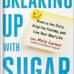 خرید و دانلود نسخه کامل کتاب Breaking Up With Sugar: Divorce the Diets, Drop the Pounds, and Live Your Best Life by Molly Carmel PDF
