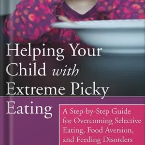 خرید و دانلود نسخه کامل کتاب Helping Your Child with Extreme Picky Eating: A Step-by-Step Guide for Overcoming Selective Eating, Food Aversion, and Feeding Disorders by Katja Rowell M.D. PDF