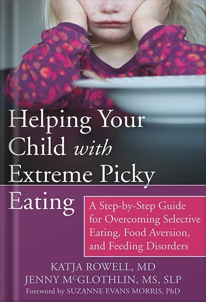 225-New-PNG-Version-174.jpg خرید و دانلود نسخه کامل کتاب Helping Your Child with Extreme Picky Eating: A Step-by-Step Guide for Overcoming Selective Eating, Food Aversion, and Feeding Disorders by Katja Rowell M.D. PDF - تصویر 1