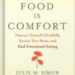 خرید و دانلود نسخه کامل کتاب When Food Is Comfort: Nurture Yourself Mindfully, Rewire Your Brain, and End Emotional Eating by Julie M. Simon PDF