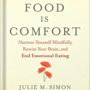 خرید و دانلود نسخه کامل کتاب When Food Is Comfort: Nurture Yourself Mindfully, Rewire Your Brain, and End Emotional Eating by Julie M. Simon PDF