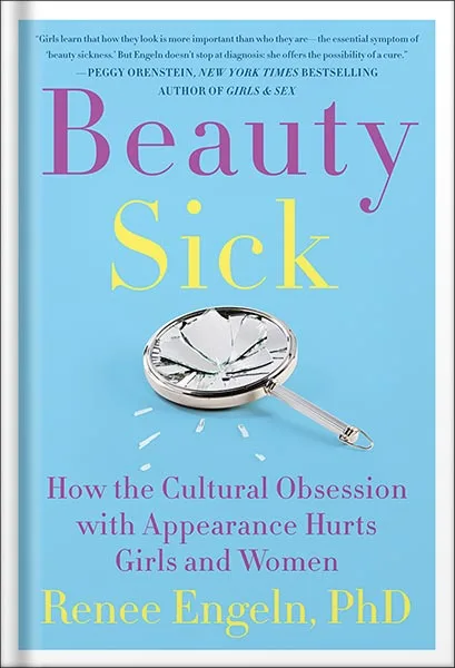 225-New-PNG-Version-176.jpg خرید و دانلود نسخه کامل کتاب Beauty Sick: How the Cultural Obsession with Appearance Hurts Girls and Women by Renee Engeln PDF - تصویر 1