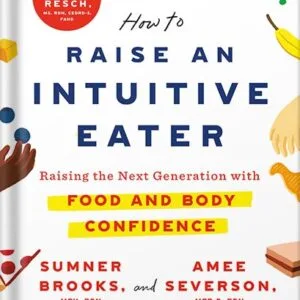 خرید و دانلود نسخه کامل کتاب How to Raise an Intuitive Eater: Raising the Next Generation with Food and Body Confidence by Sumner Brooks PDF