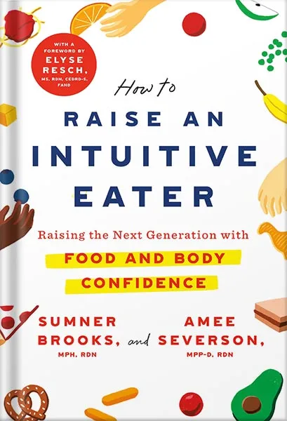 225-New-PNG-Version-178.jpg خرید و دانلود نسخه کامل کتاب How to Raise an Intuitive Eater: Raising the Next Generation with Food and Body Confidence by Sumner Brooks PDF - تصویر 1