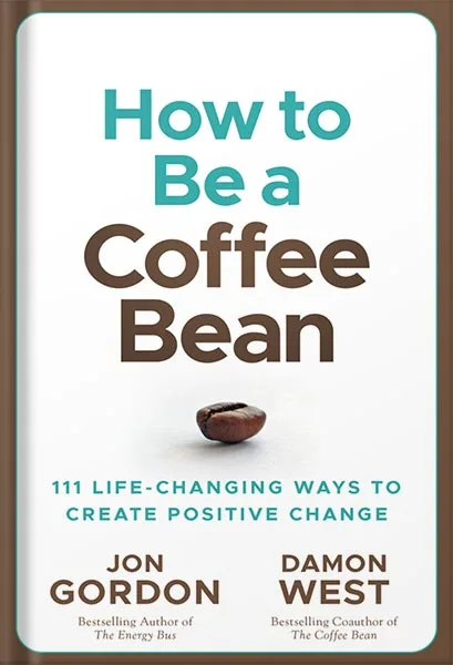 225-New-PNG-Version-18-1-2.jpg خرید و دانلود نسخه کامل کتاب How to be a Coffee Bean: 111 Life-Changing Ways to Create Positive Change (Jon Gordon) by Jon Gordon PDF - تصویر 1