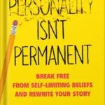 خرید و دانلود نسخه کامل کتاب Personality Isn’t Permanent: Break Free from Self-Limiting Beliefs and Rewrite Your Story by Benjamin P. Hardy PDF