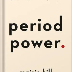 خرید و دانلود نسخه کامل کتاب Period Power: Harness Your Hormones and Get Your Cycle Working For You by Maisie Hill PDF