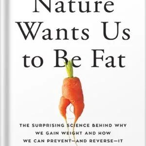 خرید و دانلود نسخه کامل کتاب Nature Wants Us to Be Fat: The Surprising Science Behind Why We Gain Weight and How We Can Prevent–and Reverse–It by Richard J. Johnson PDF