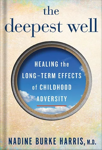 225-New-PNG-Version-184.jpg خرید و دانلود نسخه کامل کتاب The Deepest Well: Healing the Long-Term Effects of Childhood Trauma and Adversity by Nadine Burke Harris PDF - تصویر 1