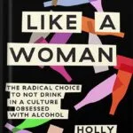 خرید و دانلود نسخه کامل کتاب Quit Like a Woman: The Radical Choice to Not Drink in a Culture Obsessed with Alcohol by Holly Whitaker PDF