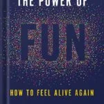 خرید و دانلود نسخه کامل کتاب The Power of Fun: How to Feel Alive Again by Catherine Price PDF