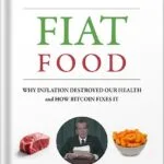 خرید و دانلود نسخه کامل کتاب Fiat Food: Why Inflation Destroyed Our Health and How Bitcoin Fixes It by Matthew Lysiak PDF