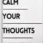 خرید و دانلود نسخه کامل کتاب Calm Your Thoughts: Stop Overthinking, Stop Stressing, Stop Spiraling, and Start Living (The Path to Calm Book 2) by Nick Trenton PDF