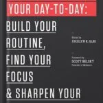 خرید و دانلود نسخه کامل کتاب Manage Your Day-to-Day: Build Your Routine, Find Your Focus, and Sharpen Your Creative Mind (99U) by Jocelyn K. Glei PDF