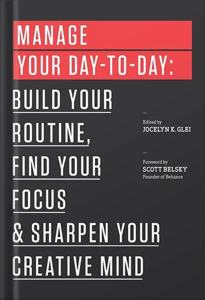 225-New-PNG-Version-20.jpg خرید و دانلود نسخه کامل کتاب Manage Your Day-to-Day: Build Your Routine, Find Your Focus, and Sharpen Your Creative Mind (99U) by Jocelyn K. Glei PDF - تصویر 1