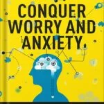 خرید و دانلود نسخه کامل کتاب Conquer Worry and Anxiety: The Secret to Mastering Your Mind by Daniel G. Amen PDF