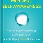 خرید و دانلود نسخه کامل کتاب The Magic of Mindful Self-Awareness: How To Stop Overthinking, Clear Your Mind, and Be Happy (Almost) All the Time by Matt Tenney PDF