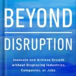 خرید و دانلود نسخه کامل کتاب Beyond Disruption: Innovate and Achieve Growth without Displacing Industries, Companies, or Jobs by W. Chan Kim PDF
