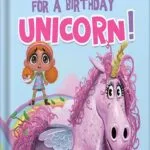 خرید و دانلود نسخه کامل کتاب Do Not Wish for a Birthday Unicorn!: A silly story about teamwork, empathy, compassion, and kindness (Silly Books for Kids!) by Sarina Siebenaler PDF