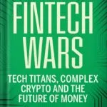 خرید و دانلود نسخه کامل کتاب Fintech Wars: Tech Titans, Complex Crypto and the Future of Money – THE SUNDAY TIMES BESTSELLER by James da Costa PDF