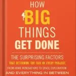 خرید و دانلود نسخه کامل کتاب How Big Things Get Done: The Surprising Factors That Determine the Fate of Every Project, from Home Renovations to Space Exploration and Everything In Between by Bent Flyvbjerg PDF