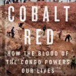 خرید و دانلود نسخه کامل کتاب Cobalt Red: How the Blood of the Congo Powers Our Lives by Siddharth Kara PDF