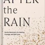خرید و دانلود نسخه کامل کتاب After the Rain: Gentle Reminders for Healing, Courage, and Self-Love by Alexandra Elle PDF