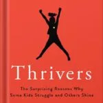 خرید و دانلود نسخه کامل کتاب Thrivers: The Surprising Reasons Why Some Kids Struggle and Others Shine by Michele Borba PDF