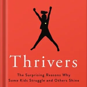 خرید و دانلود نسخه کامل کتاب Thrivers: The Surprising Reasons Why Some Kids Struggle and Others Shine by Michele Borba PDF
