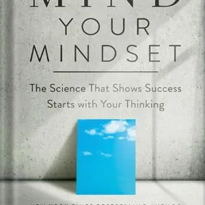 خرید و دانلود نسخه کامل کتاب Mind Your Mindset: The Science That Shows Success Starts with Your Thinking by Michael Hyatt PDF