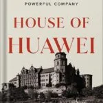 خرید و دانلود نسخه کامل کتاب House of Huawei: The Secret History of China’s Most Powerful Company by Eva Dou PDF