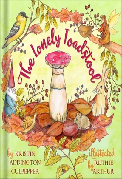 225-New-PNG-Version-24-4-1.jpg خرید و دانلود نسخه کامل کتاب The Lonely Toadstool: A Children’s Book About Emotions and New Friends That Come as We Find Our Voice by Kristin Addington Culpepper PDF - تصویر 1