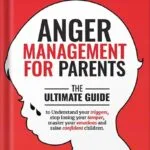 خرید و دانلود نسخه کامل کتاب Anger Management for Parents: The ultimate guide to understand your triggers, stop losing your temper, master your emotions, and raise confident children by Vivian Foster PDF