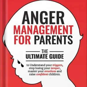 خرید و دانلود نسخه کامل کتاب Anger Management for Parents: The ultimate guide to understand your triggers, stop losing your temper, master your emotions, and raise confident children by Vivian Foster PDF