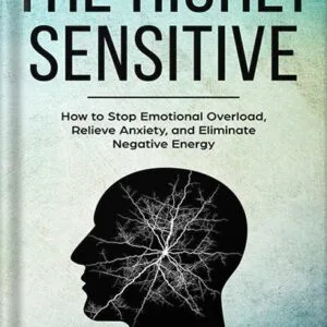 خرید و دانلود نسخه کامل کتاب The Highly Sensitive: How to Find Inner Peace, Develop Your Gifts, and Thrive by Judy Dyer PDF