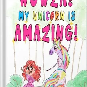 خرید و دانلود نسخه کامل کتاب Wowza! My Unicorn is Amazing!: A Funny Book for Girls and Boys Ages 6-8, Ages 3-5, Children’s Books, Preschool Kids, Kindergarten (The Silly Adventures of Mazey and Jemma) by J. E. Comet PDF