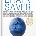 خرید و دانلود نسخه کامل کتاب Medical Medium Brain Saver: Answers to Brain Inflammation, Mental Health, OCD, Brain Fog, Neurological Symptoms, Addiction, Anxiety, Depression, Heavy Metals, Epstein-Barr Virus by Anthony William PDF