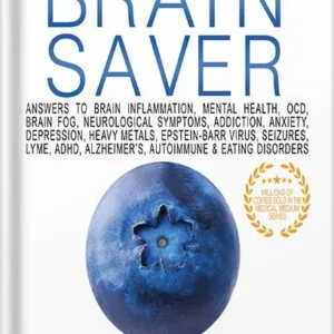 خرید و دانلود نسخه کامل کتاب Medical Medium Brain Saver: Answers to Brain Inflammation, Mental Health, OCD, Brain Fog, Neurological Symptoms, Addiction, Anxiety, Depression, Heavy Metals, Epstein-Barr Virus by Anthony William PDF