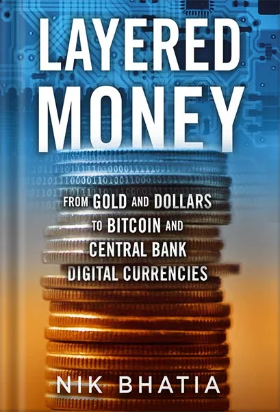 225-New-PNG-Version-26-1.jpg خرید و دانلود نسخه کامل کتاب Layered Money: From Gold and Dollars to Bitcoin and Central Bank Digital Currencies by Nik Bhatia PDF - تصویر 1