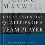 خرید و دانلود نسخه کامل کتاب The 17 Essential Qualities of a Team Player: Becoming the Kind of Person Every Team Wants by John C. Maxwell PDF