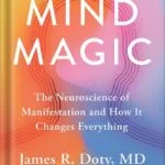 خرید و دانلود نسخه کامل کتاب Mind Magic: The Neuroscience of Manifestation and How It Changes Everything by James R. Doty PDF
