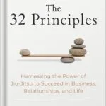 خرید و دانلود نسخه کامل کتاب The 32 Principles: Harnessing the Power of Jiu-Jitsu to Succeed in Business, Relationships, and Life by Rener Gracie PDF